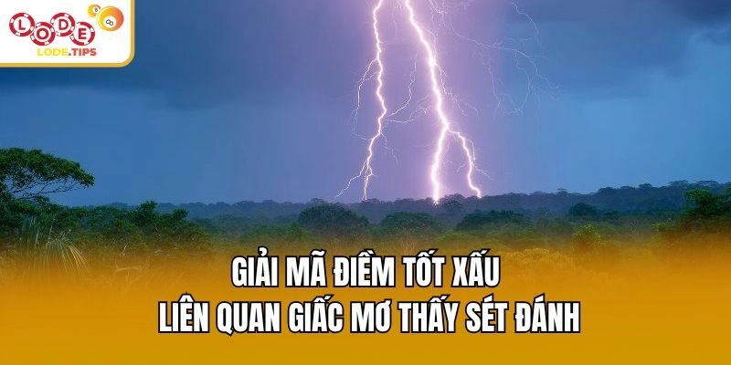 Giải mã điềm tốt xấu liên quan giấc mơ thấy sét đánh