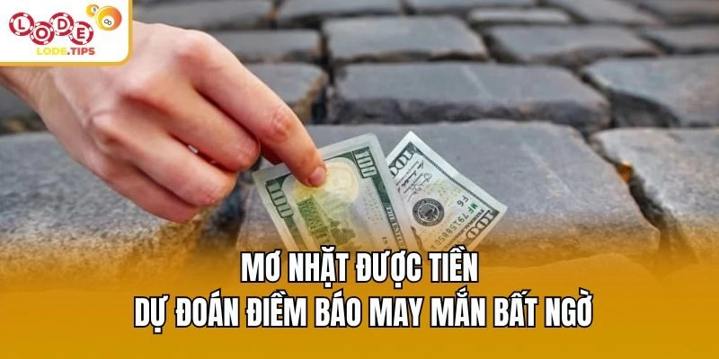 Mơ Nhặt Được Tiền - Dự Đoán Điềm Báo May Mắn Bất Ngờ