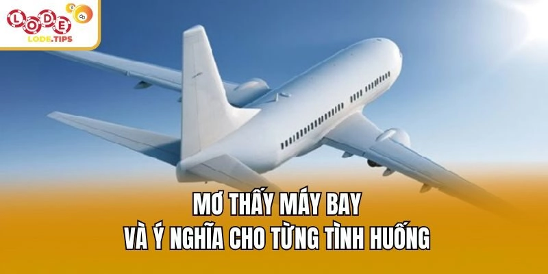  Mơ thấy máy bay và ý nghĩa cho từng tình huống