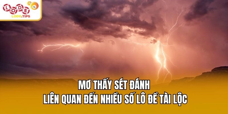 Mơ thấy sét đánh liên quan đến nhiều số lô đề tài lộc
